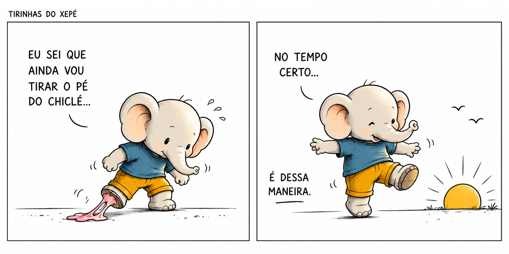 Eu sei que ainda vou tirar o pé do chiclé... no tempo certo. É dessa maneira.