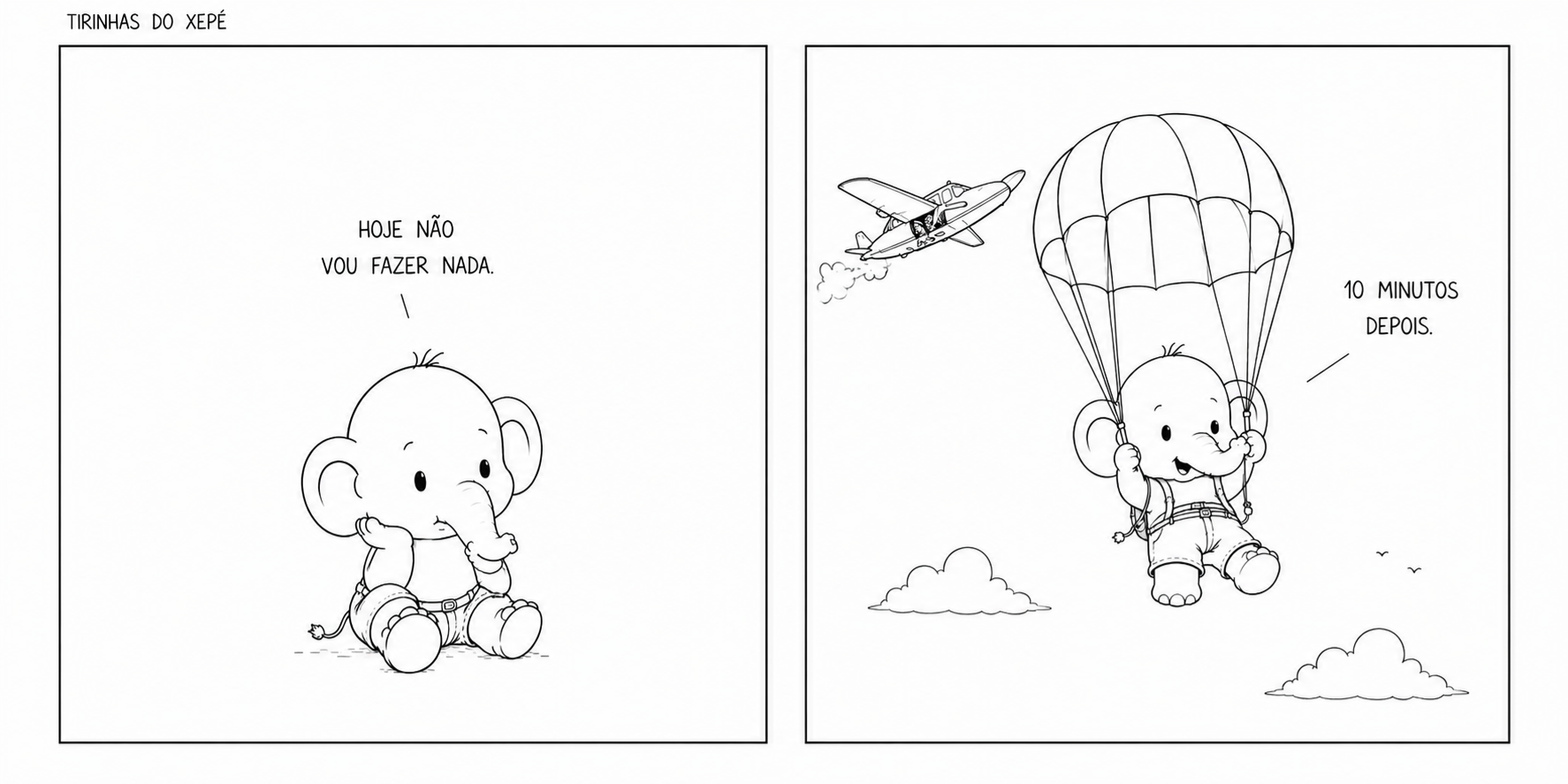 Hoje não vou fazer nada. 10 minutos depois...