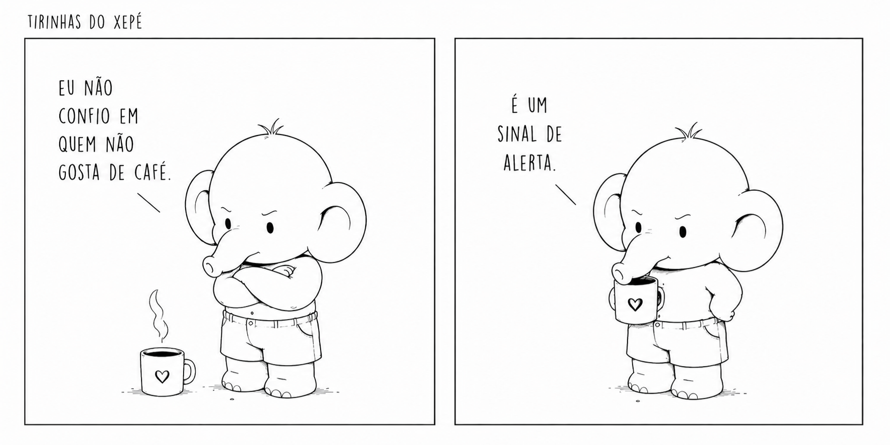 Eu não confio em quem não gosta de café. É um sinal de alerta.