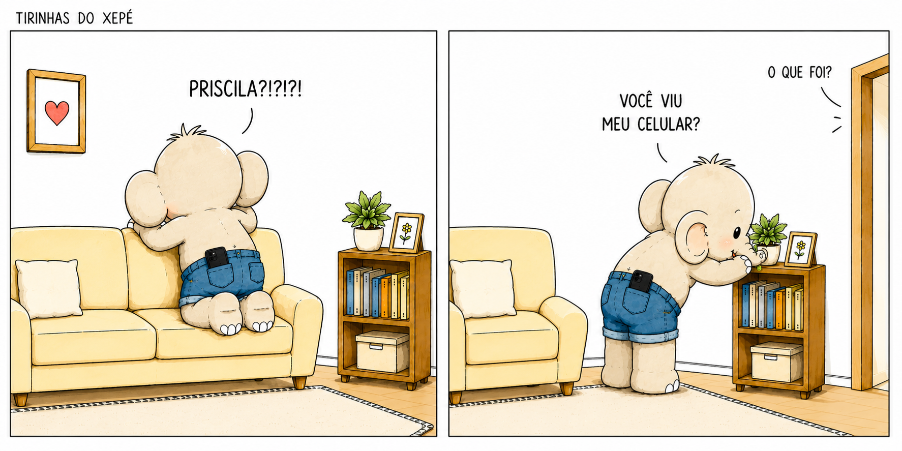 Priscila?!?!?! Você viu meu celular?