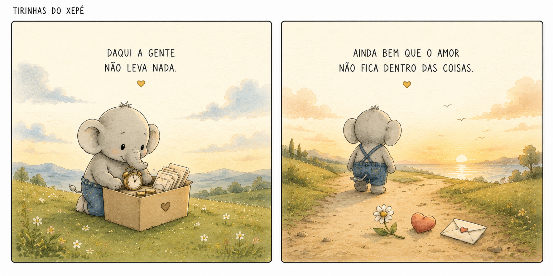 Daqui a gente não leva nada. Ainda bem que o amor não fica dentro das coisas.